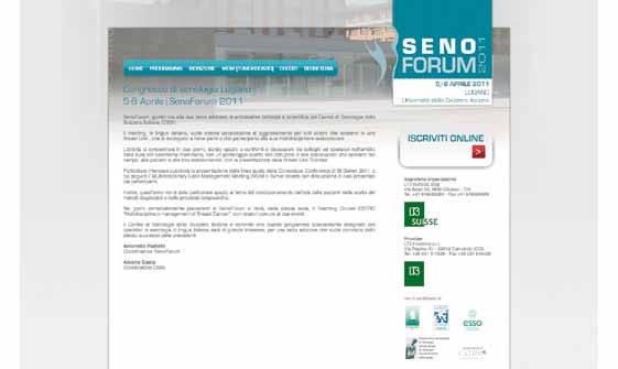 Senoforum Convegno Internazionale di Senologia Congressi Lugano, 5-6 Aprile 2011 LT3 SUISSE è la segreteria organizzativa della terza edizione di Senoforum, che si è tenuto presso l Università di