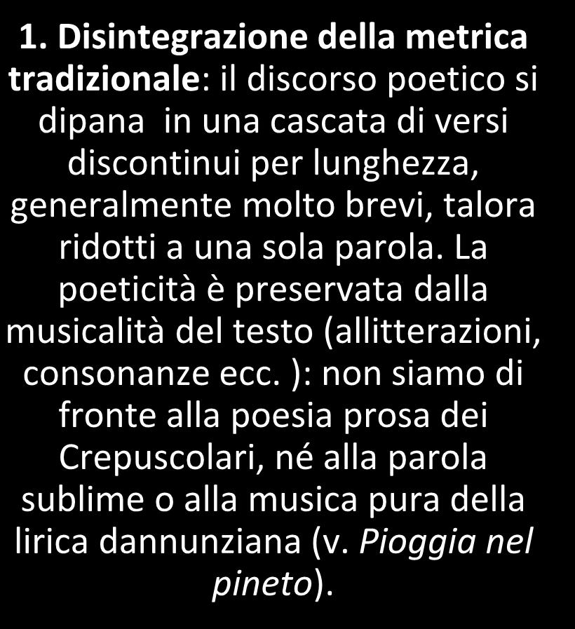 ALLA NUOVA CONCEZIONE DELLA POESIA, DELLA PAROLA POETICA, DEPURATA DI TUTTE LE SOVRASTRUTTURE STORICHE (GRAMMATICALI, LESSICALI E SEMANTICHE), SCARNIFICATA, CORRISPONDE UNA RIVOLUZIONE FORMALE CHE