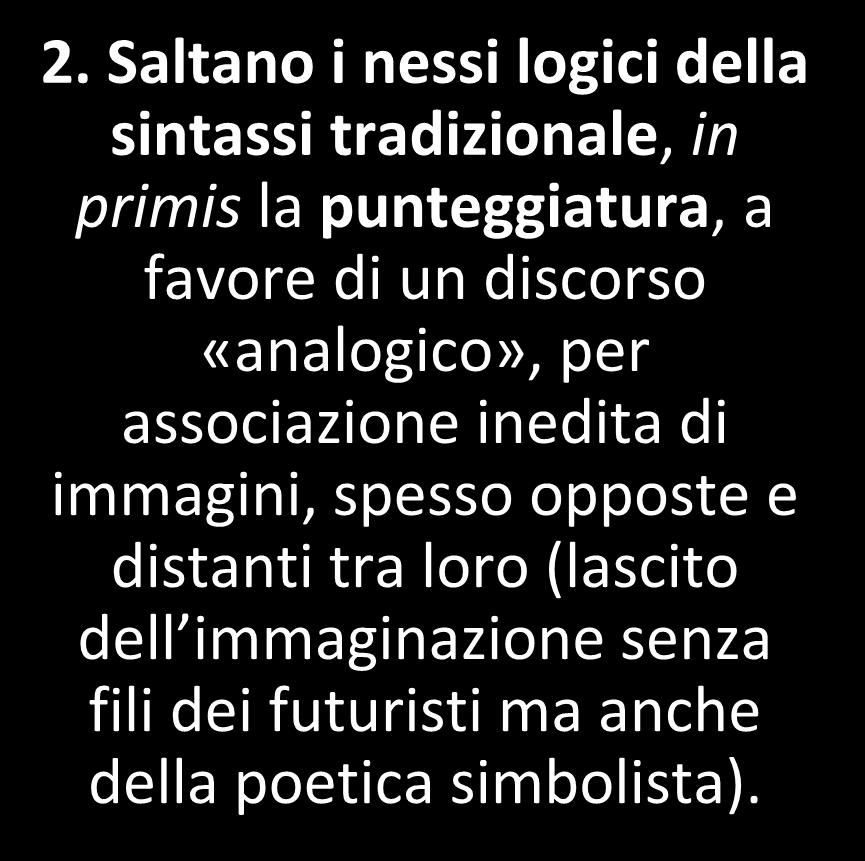 Disintegrazione della metrica tradizionale: il discorso poetico si dipana in una cascata di versi discontinui per lunghezza, generalmente molto brevi, talora ridotti a una sola parola.