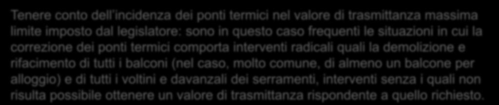 QUADRO NORMATIVO ATTUALE 1^ VERIFICA RICHIESTA DALLA NORMATIVA Tenere conto dell incidenza dei ponti termici nel valore di trasmittanza massima limite imposto dal legislatore: sono in questo caso