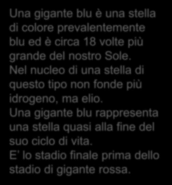 NASCITA, VITA E MORTE DI UNA STELLA Una gigante blu è una stella di colore prevalentemente blu ed è circa 18 volte più grande del nostro Sole.