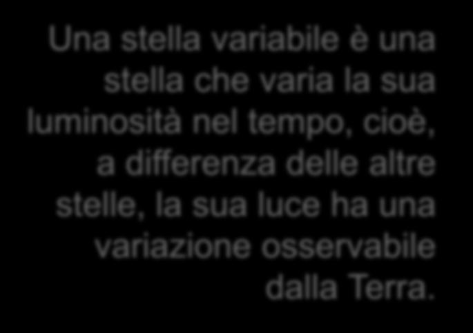 Una stella variabile è una stella che varia la sua luminosità nel tempo, cioè, a differenza