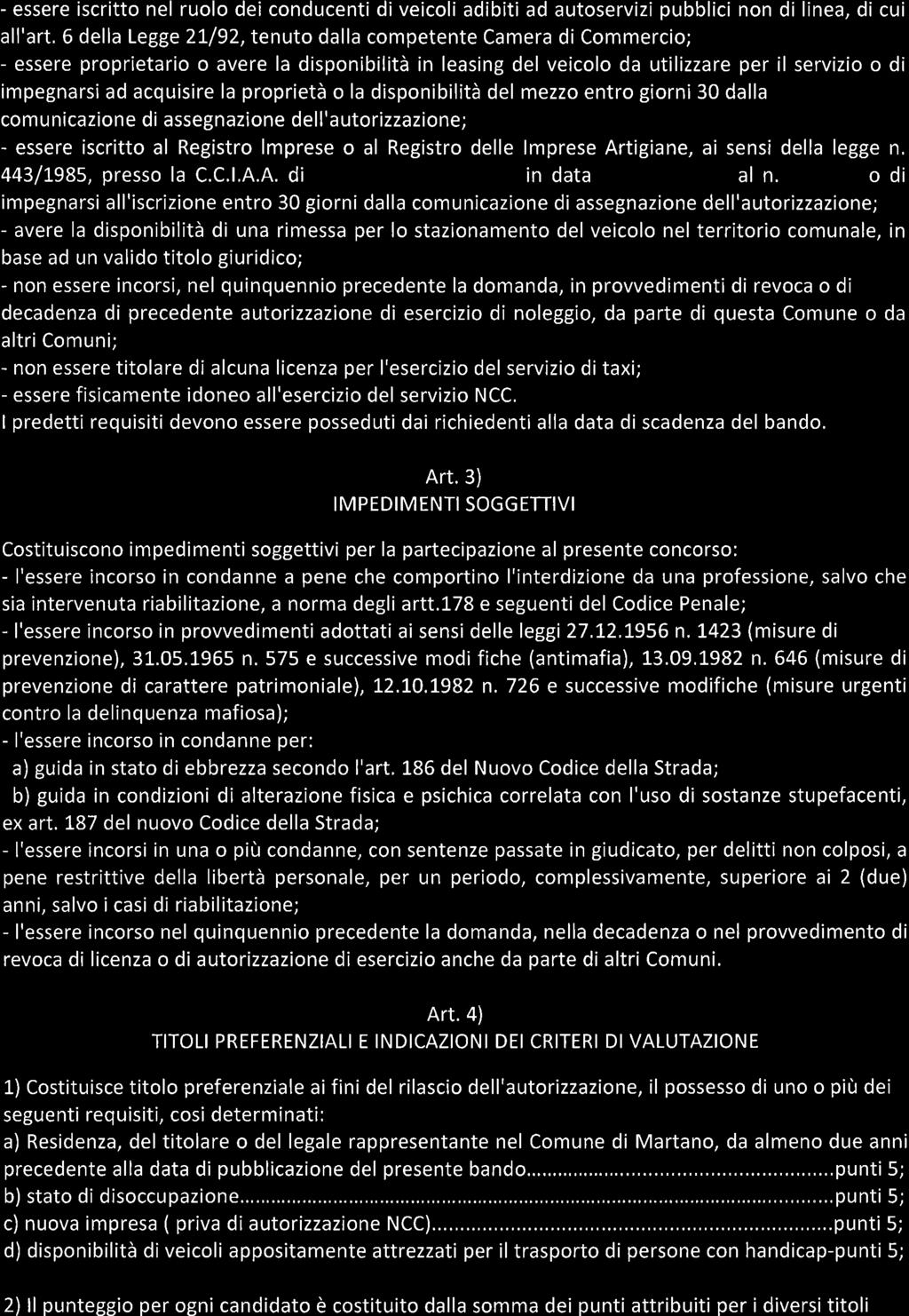 - essere iscritto nel ruolo dei conducenti di veicoli adibiti ad autoservizi pubblici non di linea, di cui all'art, 6 della Legge 21192, tenuto dalla competente Camera di Commercio; - essere