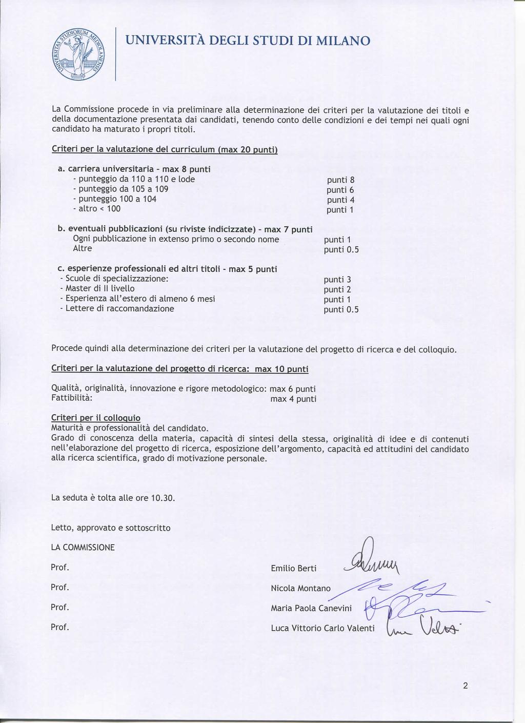 La Commissione procede in via preliminare alla determinazione dei criteri per la valutazione dei titoli e della documentazione presentata dai candidati, tenendo conto delle condizioni e dei tempi nei