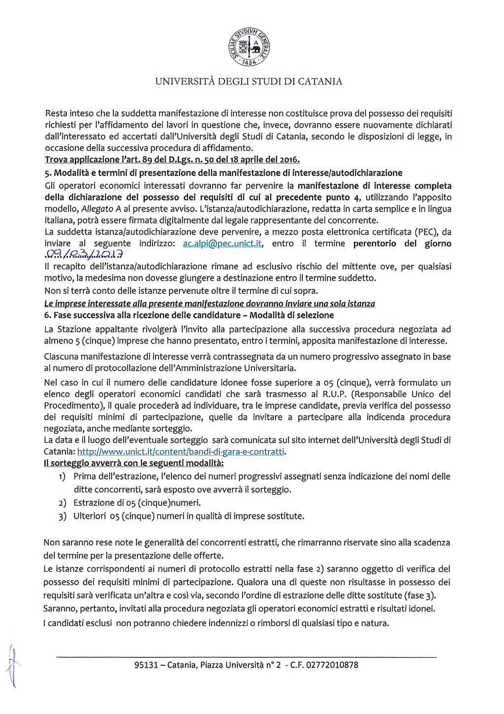 Resta inteso che a suddetta manifestaione di interesse non costituisce prova de possesso dei requisiti richiesti per 'affidamento dei avori in questione che, invece, dovranno essere nuovamente