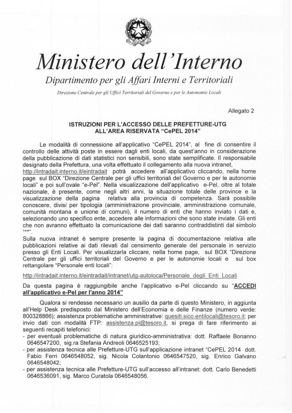 ISTRUZIONI PER L'ACCESSO DELLE PREFETTURE-UTG ALL'AREA RISERVATA "CePEL 2014" Allegato 2 Le modalità di connessione all'applicativo "CePEL 2014", al fine di consentire il controllo delle attività