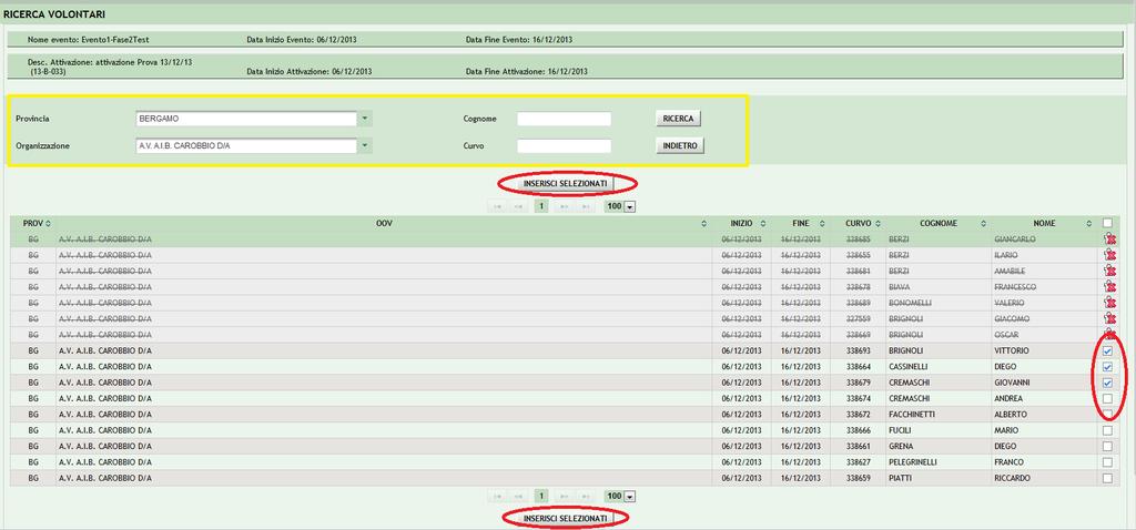 4.2.4 Inserimento Volontari Selezionare l Organizzazione dalla quale andare a ricercare i volontari da inserire nell Attivazione.