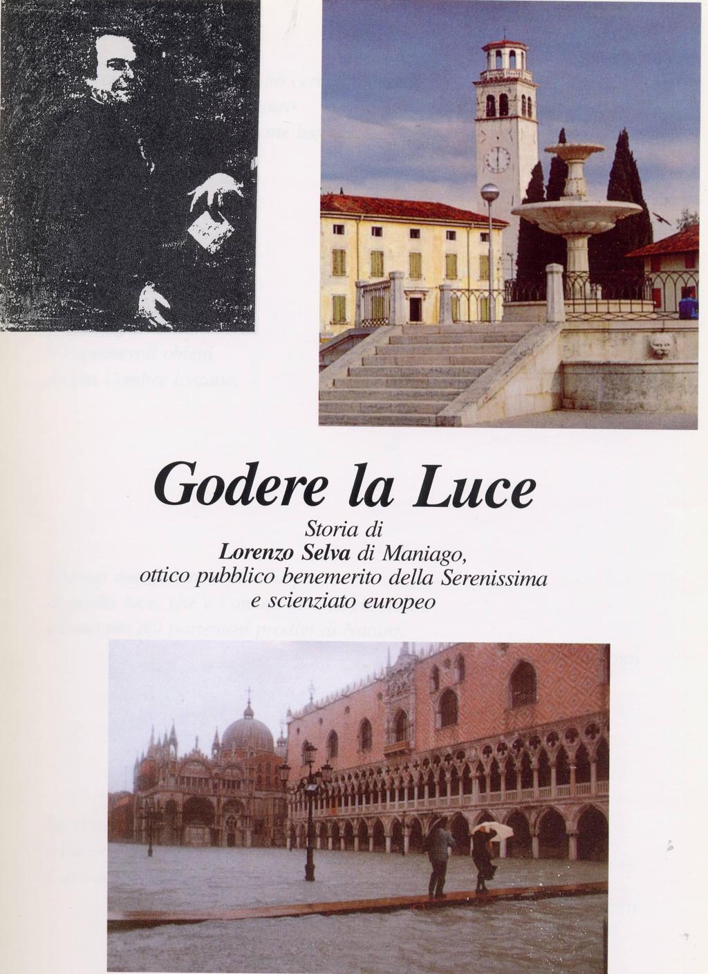 Nel gennaio del 1995 il Comune di Maniago sponsorizzava il testo «Godere la Luce» scritto dal dott.