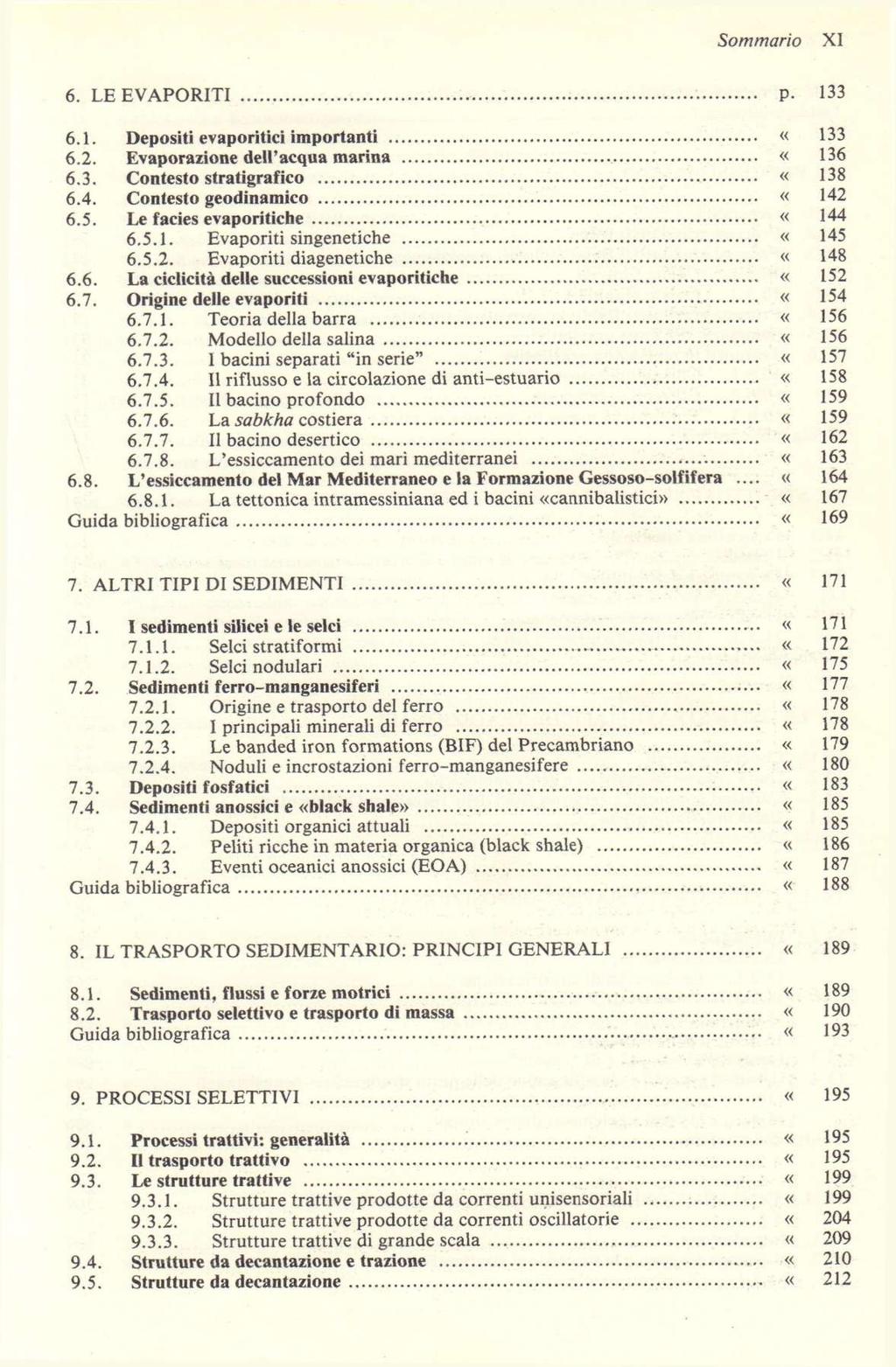 Sommario 6. LEEVAPORITI p. 133 6.1. Deposit! evaporitici importanti «133 6.2. Evaporazione deh'acqua marina «136 6.3. Contesto stratigrafico «138 6.4. Contesto geodinamico «142 6.5.