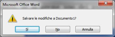 CHIUDERE MICROSOFT WORD Prima di chiudere si deve salvare il testo presente nel documento, altrimenti viene irrimediabilmente perso come se non fosse mai stato scritto.