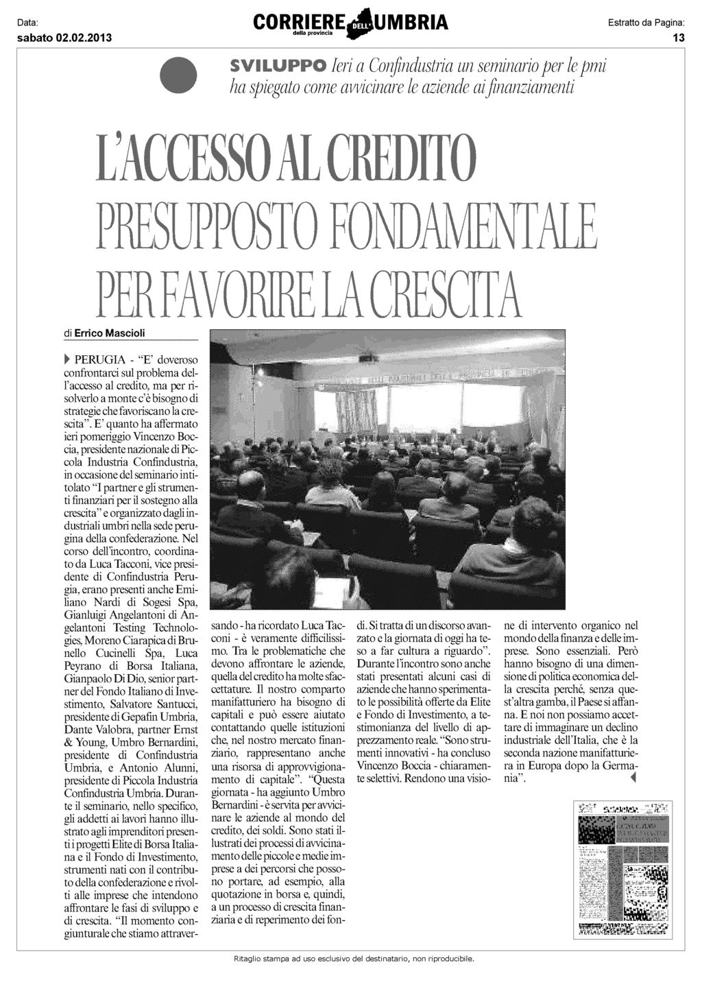 1 M : Ieri a Con fi'ndustria un seminario per le pmi ha spiegato come avvicinare le aziende ai finanziamenti os _A 11 di Errico Mascioli A IOME f 1 - CI PERUGIA - "E' doveroso confrontarci sul