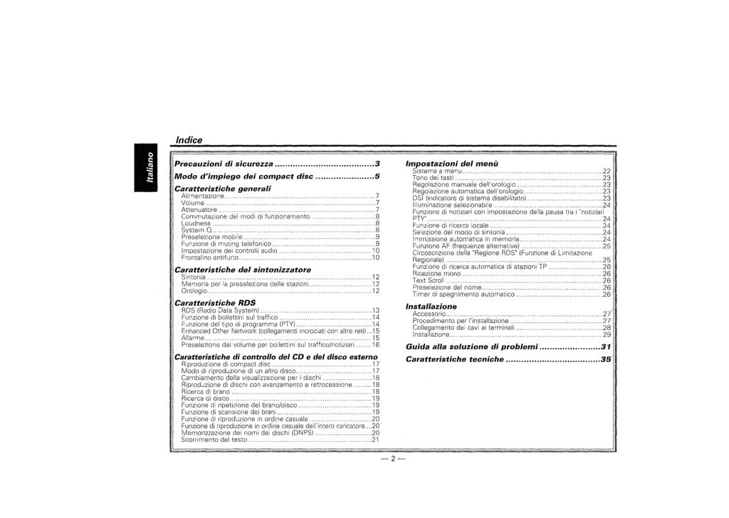 Indice Precauzioni di sicurezza 3 Modo d'impiego dei compact disc 5 Caratteristiche generali Alimentazione 7 Volume 7 Attenuatore 7 Commutazione dei modi di funzionamento 8 Loudness 8 System Q 8