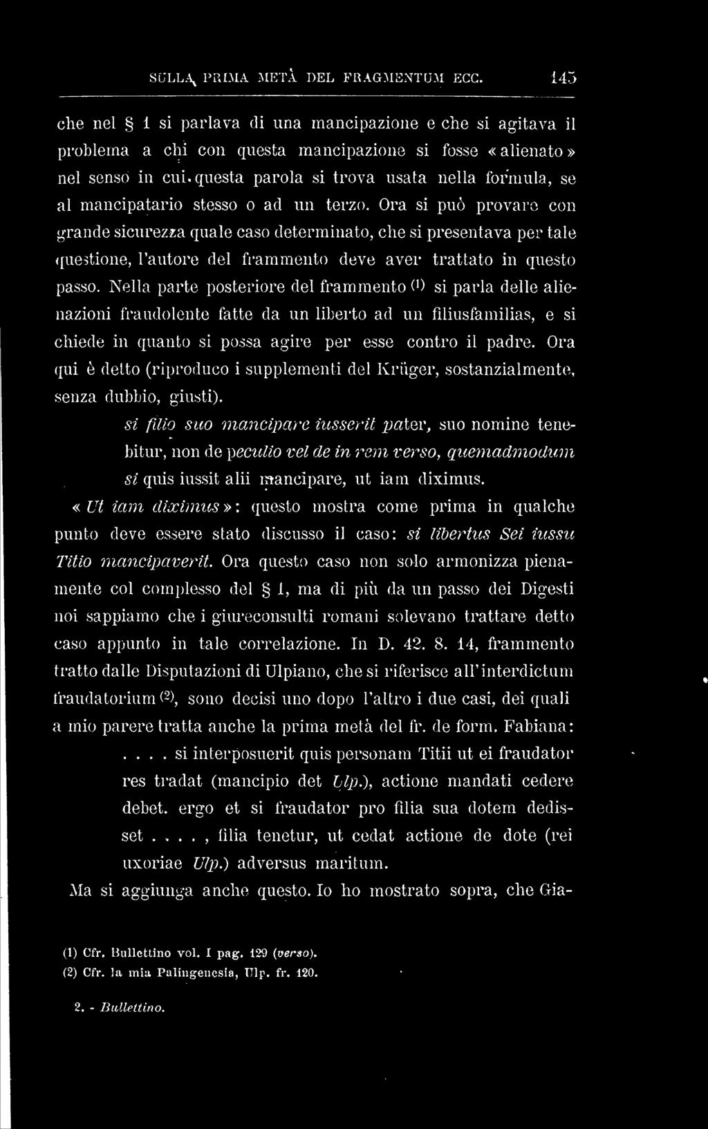 Ora si può provaro con grande sicurezza quale caso determinato, che si presentava per tale {questione, l'autore del frammento deve aver trattato in questo passo.