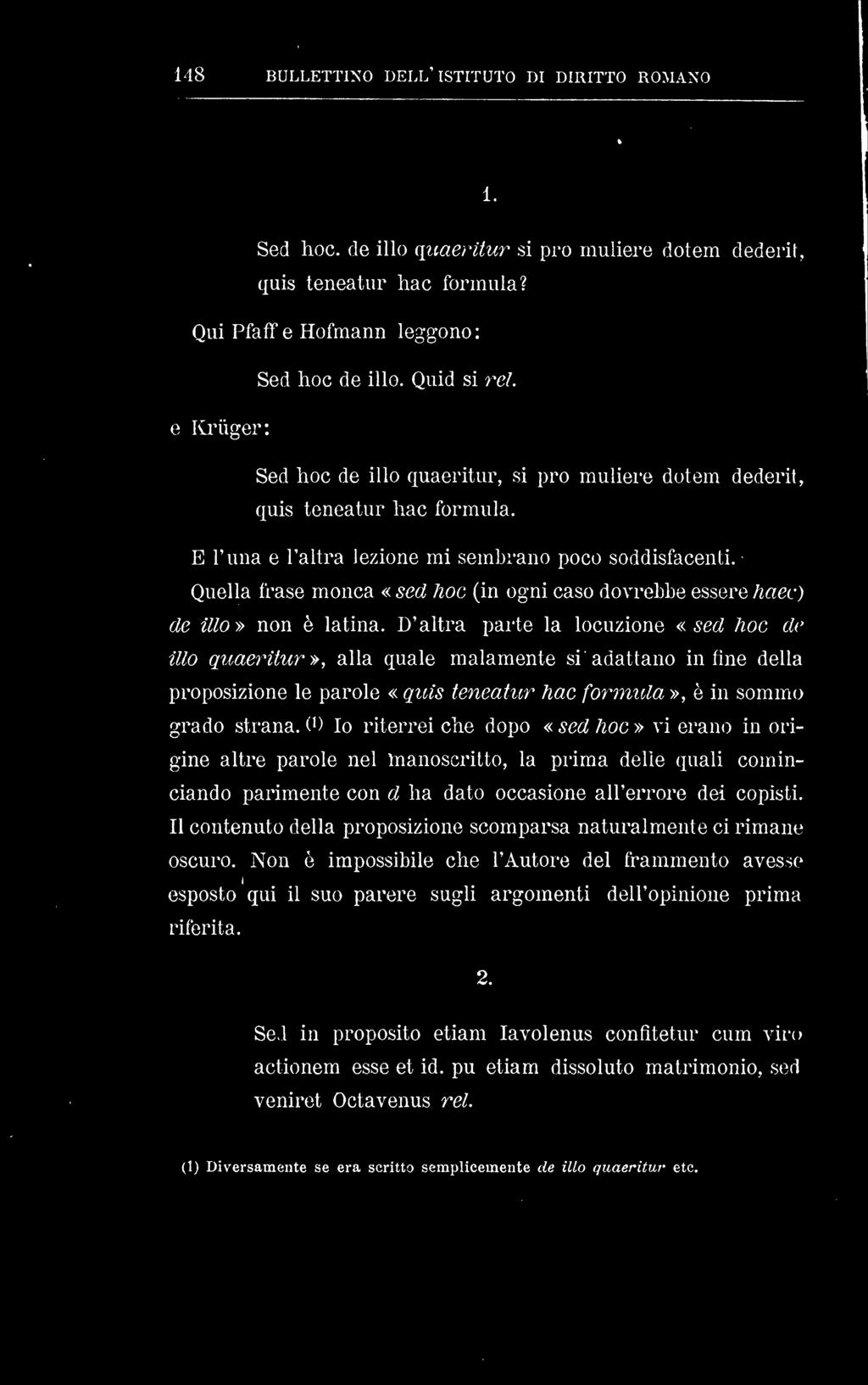 O Io riterrei che dopo «sed hoc» vi erano in origine altre parole nel Manoscritto, la prima delie quali cominciando parimente con d ha dato occasione all'errore dei copisti.