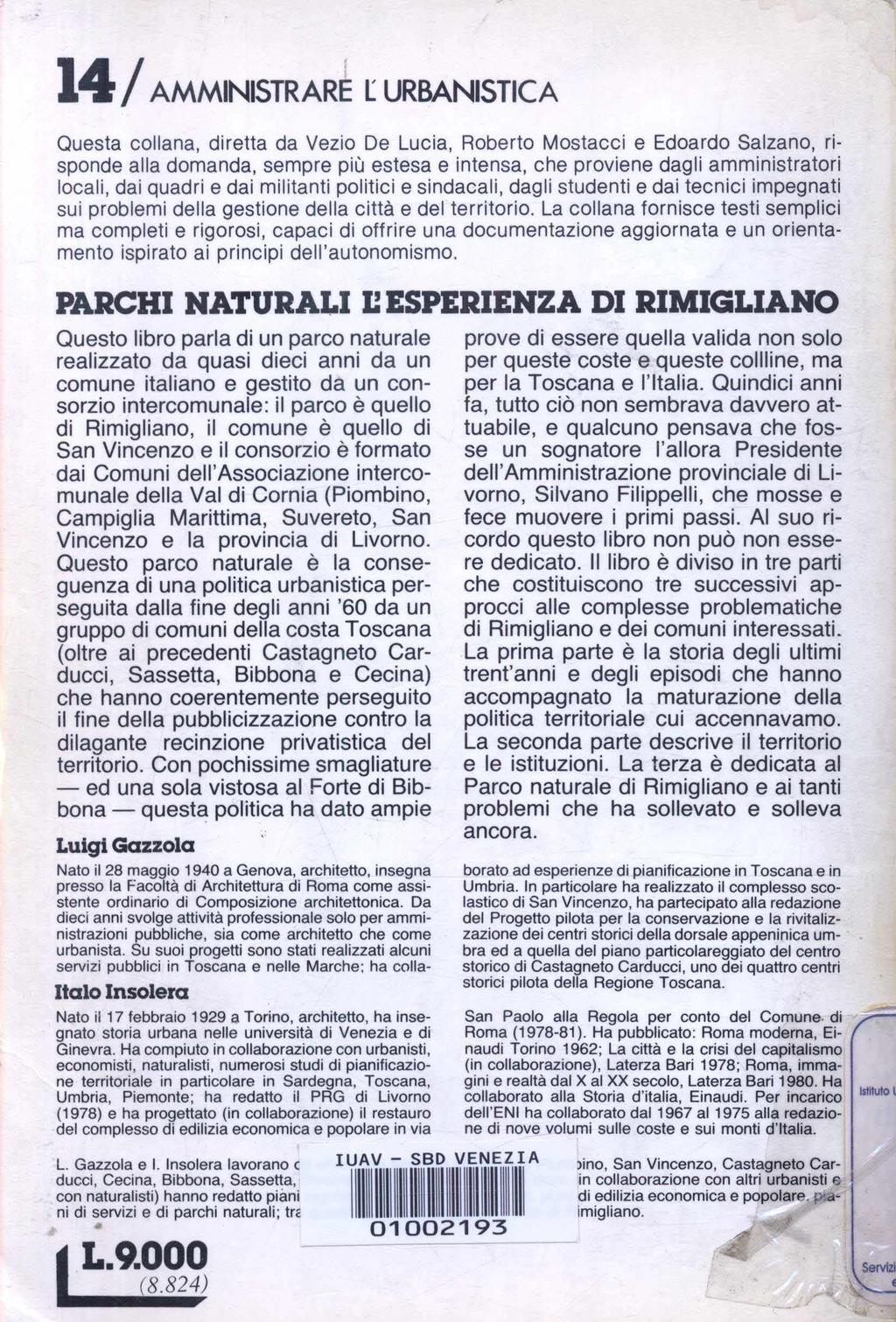 14 I AMMINISTRARè [ URBANISTICA Questa collana, diretta da Vezio De Lucia, Roberto Mostacci e Edoardo Salzano, risponde alla domanda, sempre più estesa e intensa, che proviene dagli amministratori