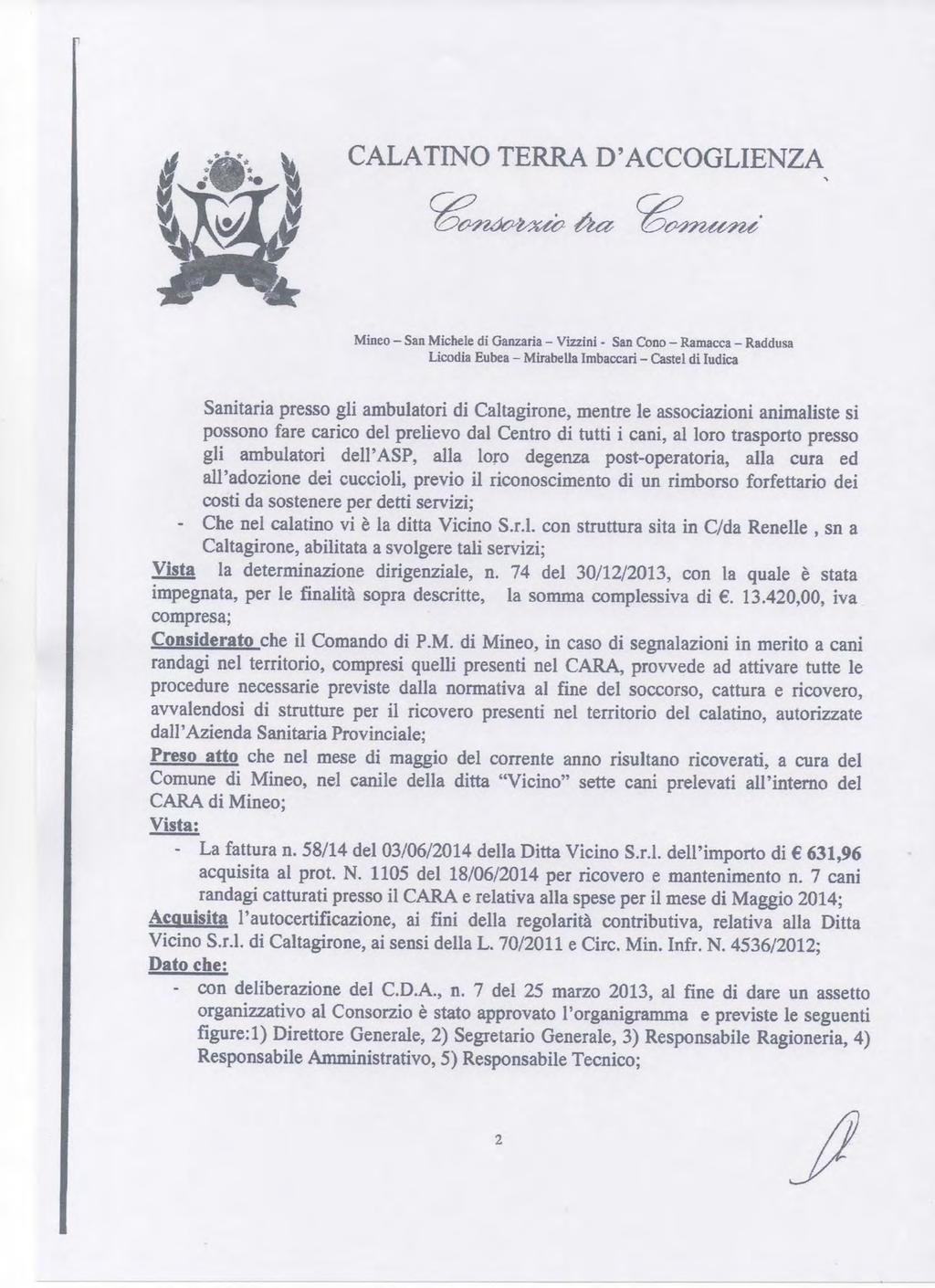 Sanitaria presso gli ambulatori di Caltagirone, mentre le associazioni animaliste si possono fare carico del prelievo dal Centro di tutti i cani, al loro trasporto presso gli ambulatori dell'asf,