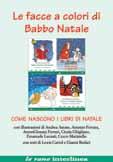 NATALE - mostre LE FACCE A COLORI DI BABBO NATALE. COME NASCONO I LIBRI DI NATALE Come nasce un libro? Che rapporto c è tra il testo e le immagini? E come sono fatti i disegni?