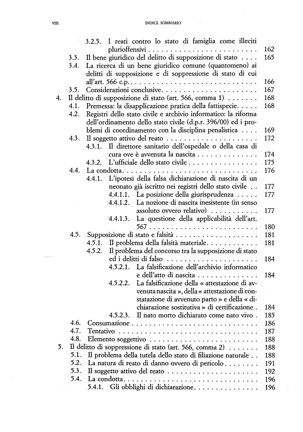 rm INDICE SOMMAKIO 3.2.5. I reati contro lo stato di famiglia come illeciti plurioffensivi 162 3.3. U bene giuridico dei delitto di supposizione di stato... 165 3.4.