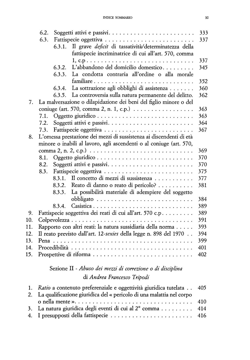 INDICE SOMMAKIO 6.2. Soggetti attivi e passivi 333 6.3. Fattispecie oggettiva 337 6.3.1. H grave deficit di tassativitä/determinatezza della fattispecie incriminatrice di cui all'art. 570, comma 1, c.