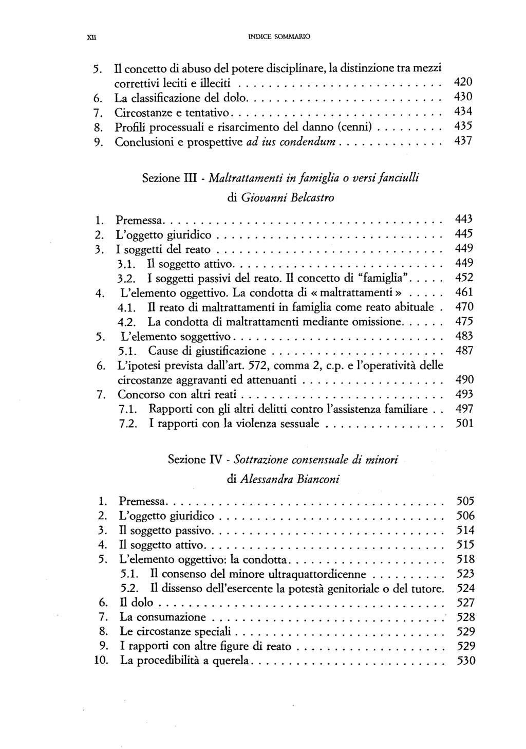 XII INDICE SOMMAKIO 5. II concetto di abuso dei potere disciplinare, la distinzione tra mezzi correttivi leciti e illeciti 420 6. La classificazione dei dolo 430 7. Circostanze e tentativo 434 8.