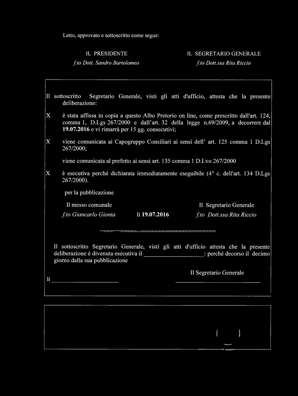 ssa Rita Rìccio Il sottoscritto Segretario Generale, visti gli atti d'ufficio, attesta che la presente deliberazione: X X è stata affìssa in copia a questo Albo Pretorio on line, come prescritto