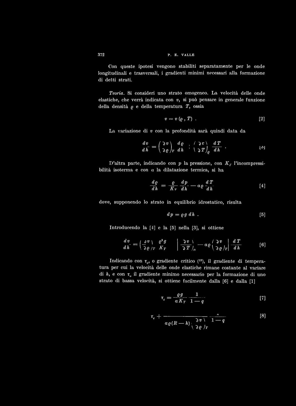 [2] La variazione di v con la profondità sarà quindi data da dv_ (Dv\ dg / -»g\ dt dh \Dq)t dh \ ìt) & dh ' l'incompressi- D'altra parte, indicando con p la pressione, con K r bilità isoterma e con a