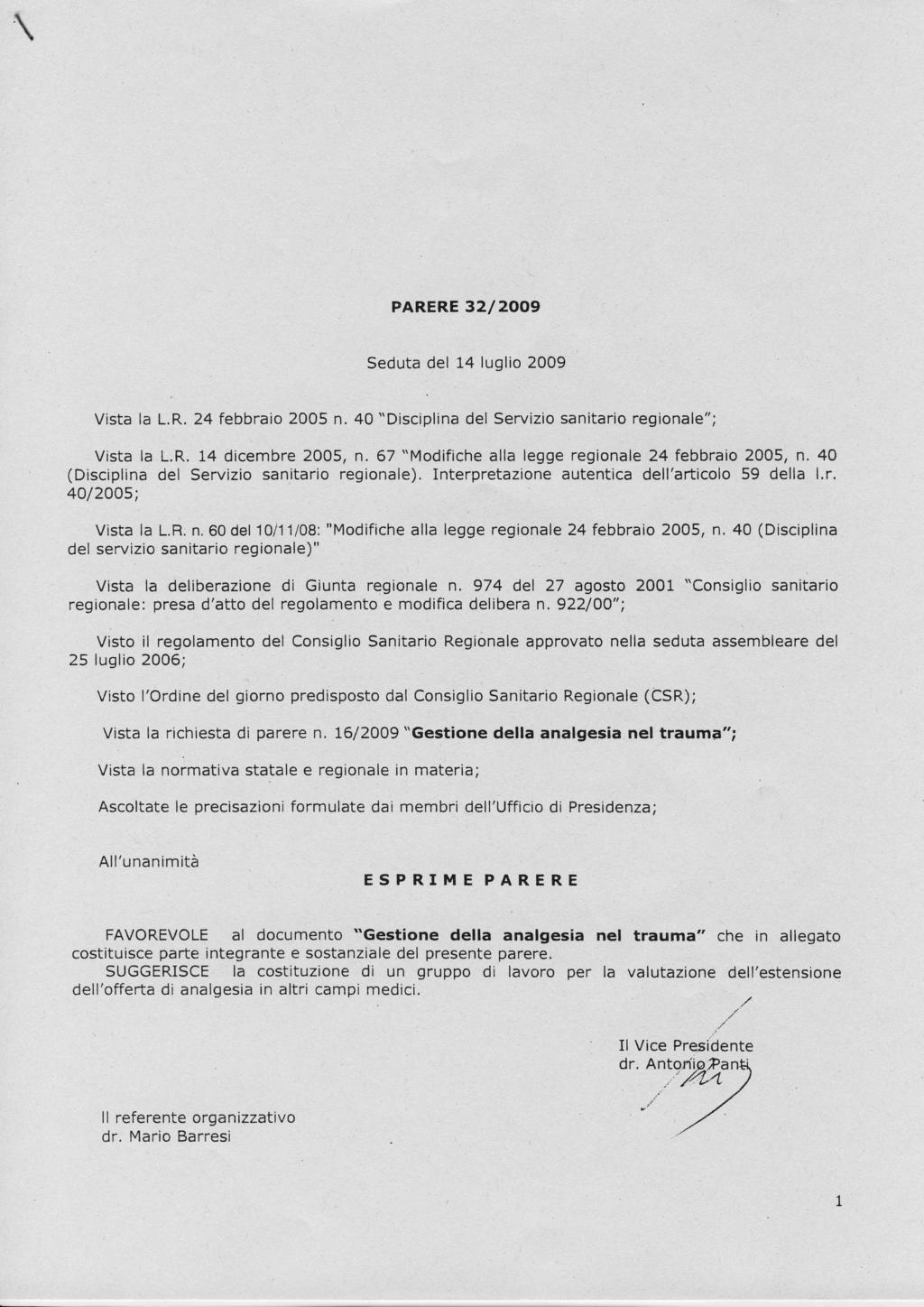 PARERE 32/2OO9 Seduta del 14 luglio 2009 Vista la L.R. 24 febbraio 2005 n. 40 "Disciplina del Servizio sanitario regionale"; Vista la L.R. 14 dicembre 2005, n.