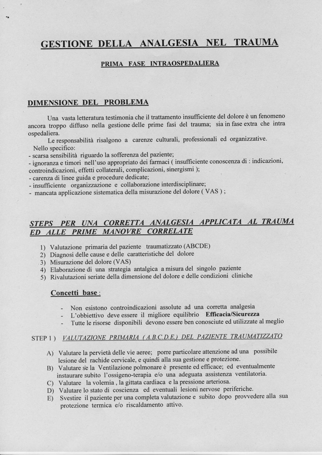 IONE D LGESIA PRIMA FASE INTRAOSPEDALIERA DIMENSIONE DEL PROBLEMA Una vasta letteratura testimonia che il trattamento insufftciente del dolore è un fenomeno ancora troppo diffuso nella gestione delle