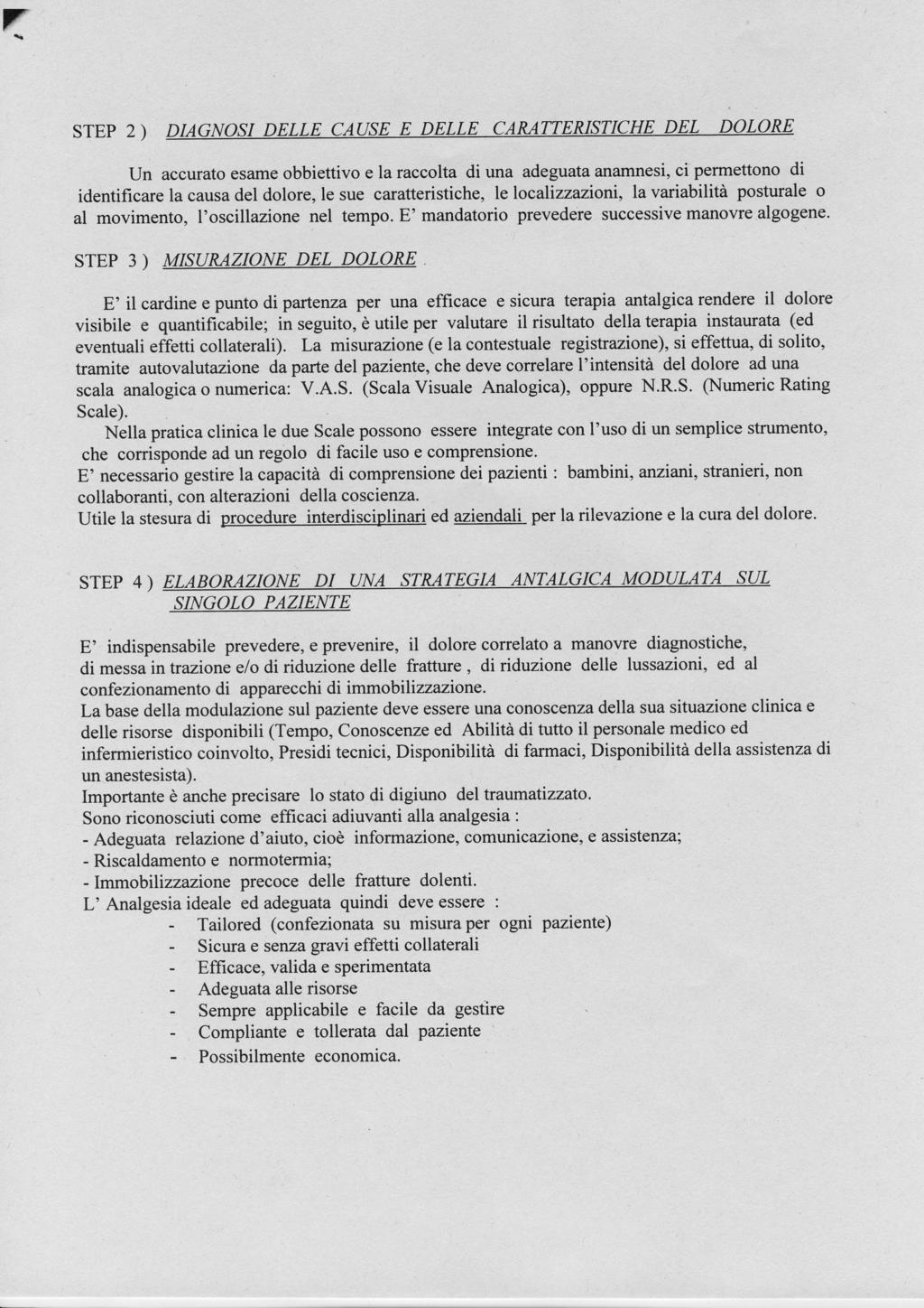 F STEP 2 ) Un accurato esame obbiettivo e la raccolta di una adeguata anamnesi, ci permettono di identificare la causa del dolore, le sue caratteristiche, le localízzazioni, la variabilità posturale