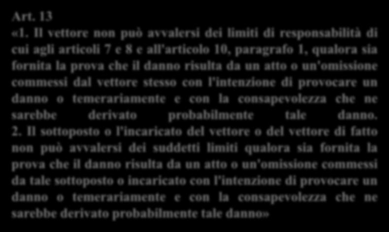 commessi dal vettore stesso con l'intenzione di provocare un danno o temerariamente e con la consapevolezza che ne sarebbe derivato probabilmente tale danno. 2.