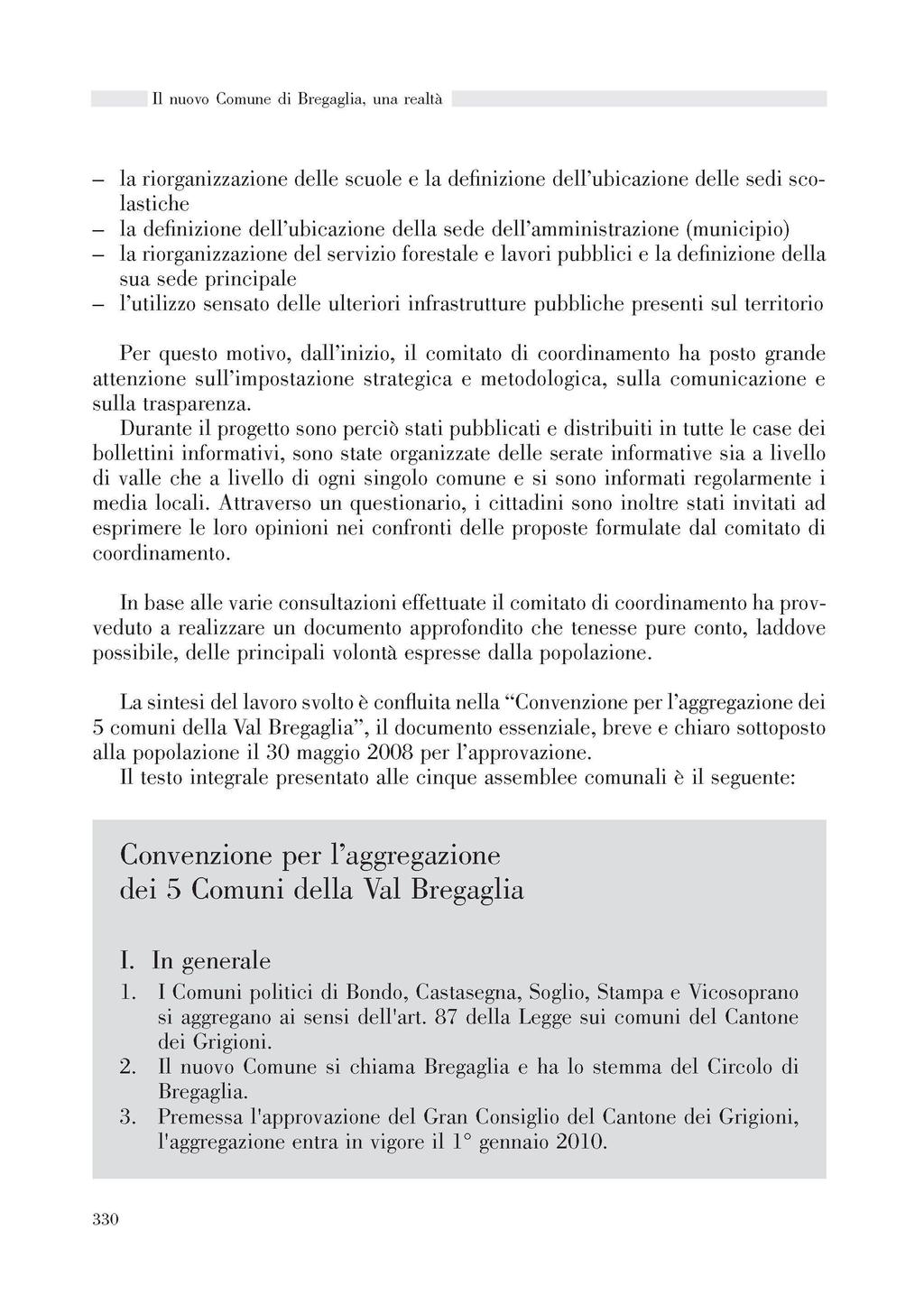 la riorganizzazione delle scuole e la definizione dell'ubicazione delle sedi scolastiche la definizione dell'ubicazione délia sede dell'amministrazione (municipio) la riorganizzazione del servizio