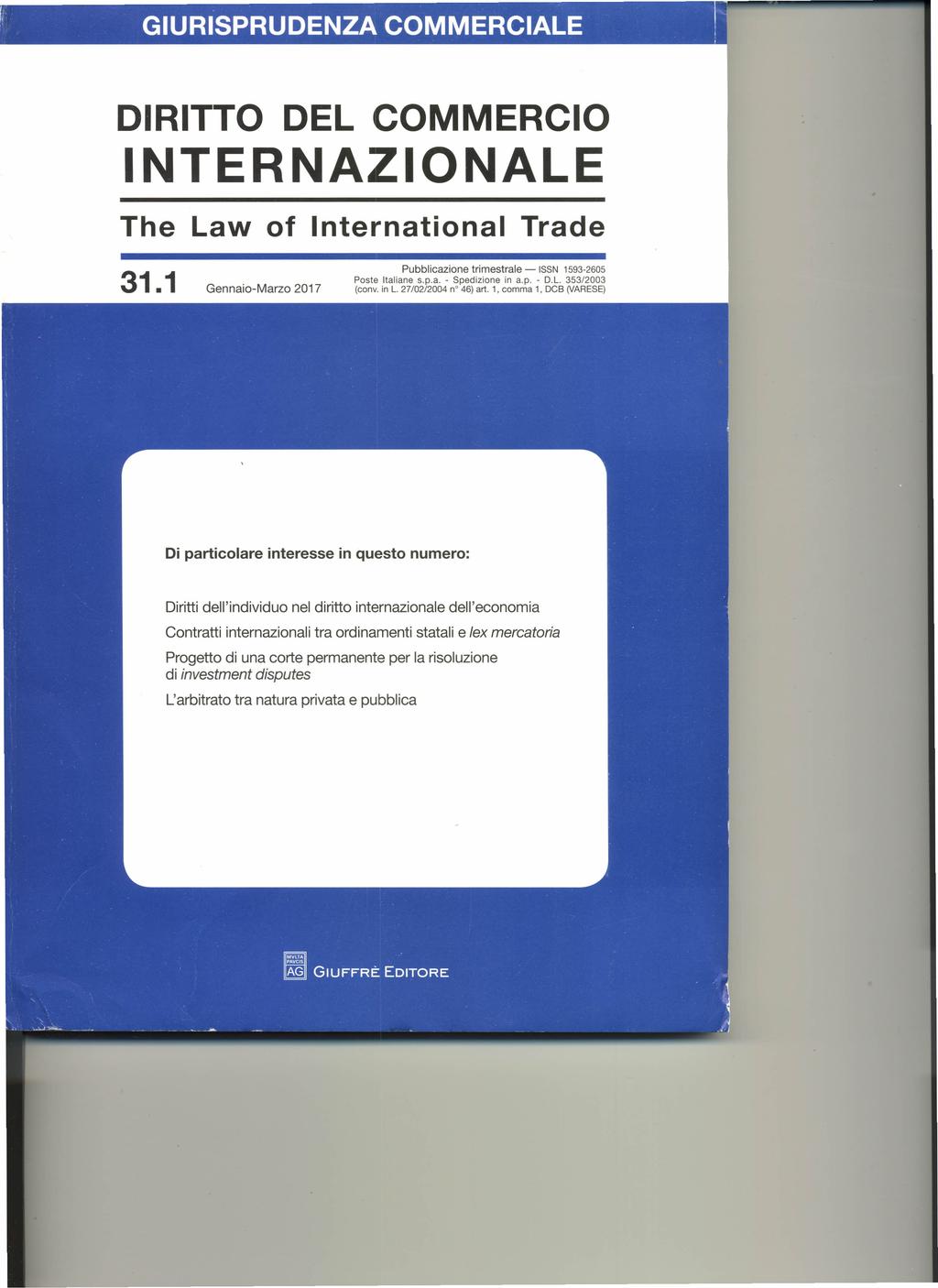 GIURISPRUDENZA COMMERCIALE : DIRITTO DEL COMMERCIO INTERNAZIONALE The Law of International Trade 31.1 Gennaio-Marzo 2017 Pubblicazione trimestrale -ISSN 1593-2605 Poste Italiane s.p.a. - Spedizione in a.