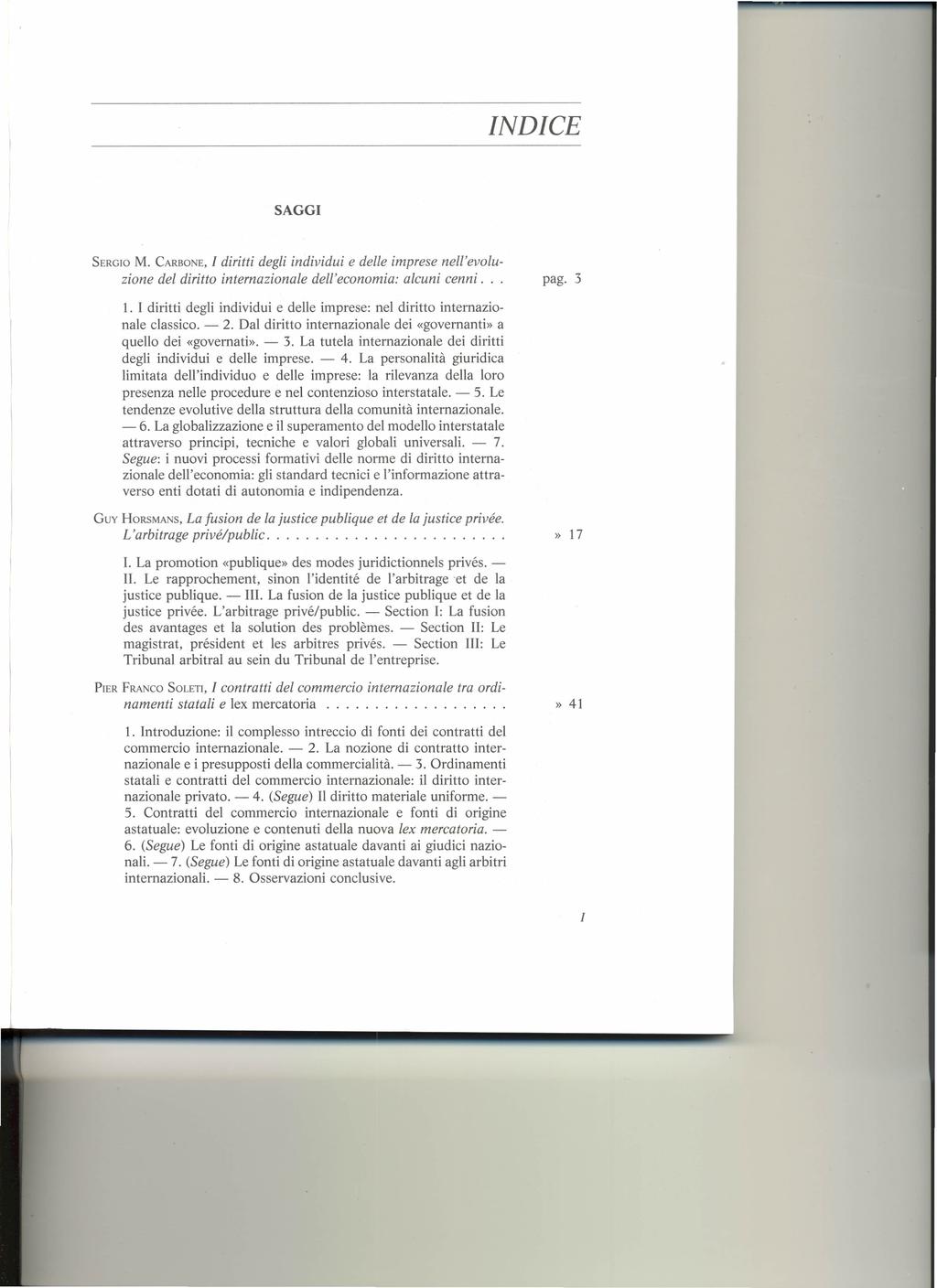 INDICE SAGGI SERGIO M. CARBONE, l diritti degli individui e delle imprese nell'evoluzione del diritto internazionale dell'economia: alcuni cenni... pago 3 1.