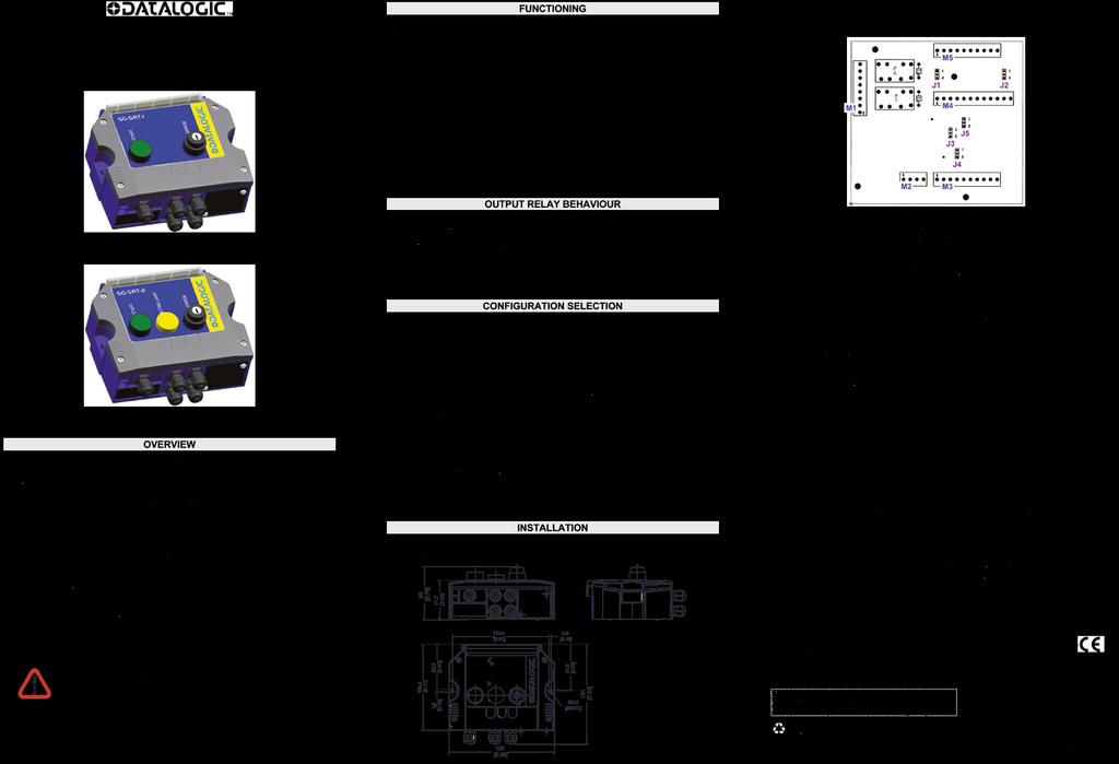 ACCESSORI MODULI DI SICUREZZA E INTERFACCE Moduli di connessione SG-SRT1 e SG-SRT2 sono interfacce dotate di relè a guida forzata ridondanti che mettono a disposizione un'interfaccia operatore pronta