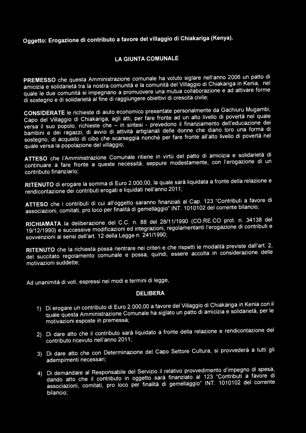 Kenia, nel quale le due comunità si impegnano a promuovere una mutua collaborazione e ad attivare forme di sostegno e di solidarietà al fine di raggiungere obiettivi di crescita civile; CONSIDERATE