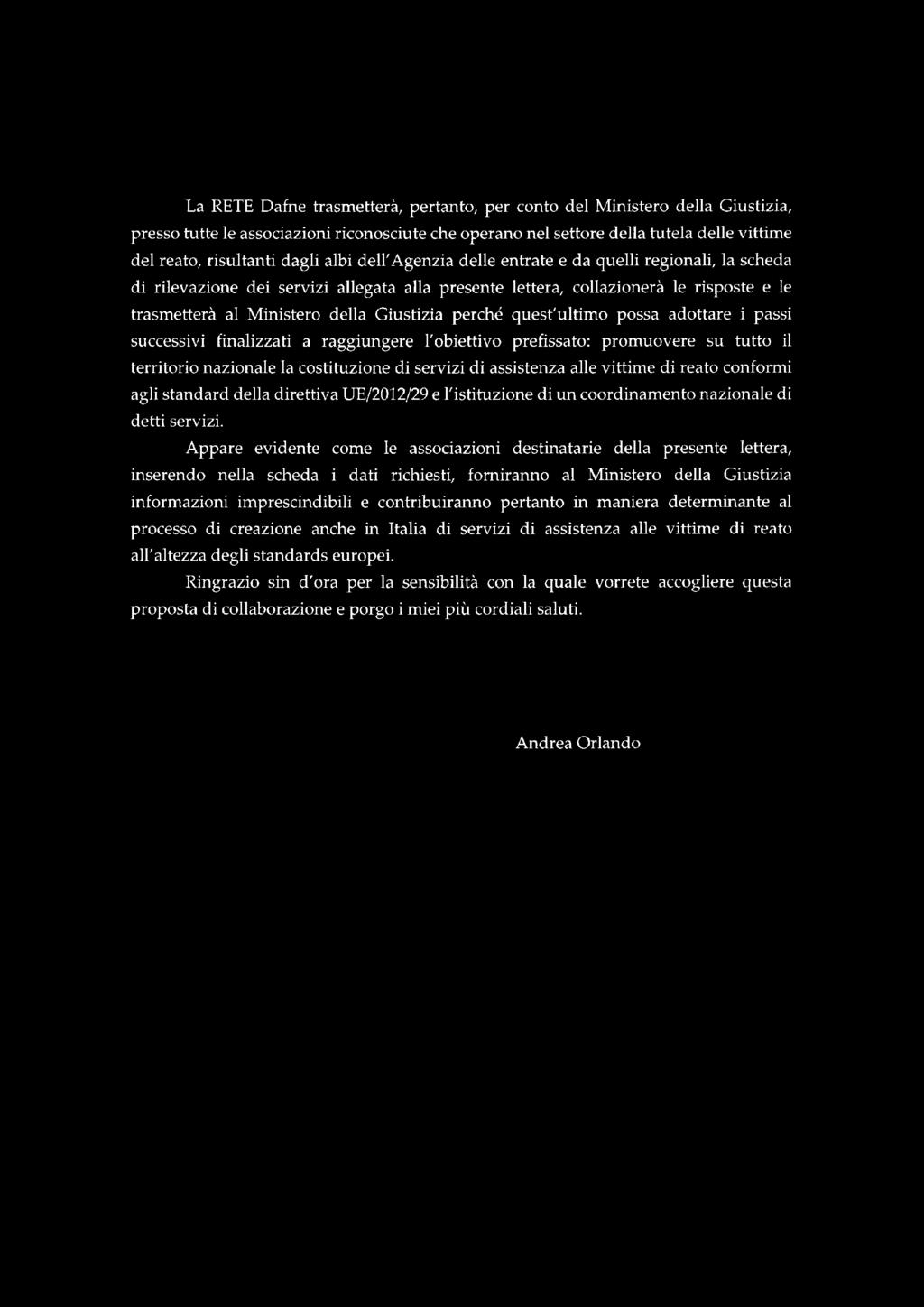 La RETE Dafne trasmetterà, pertanto, per conto del Ministero della Giustizia, presso tutte le associazioni riconosciute che operano nel settore della tutela delle vittime del reato, risultanti dagli