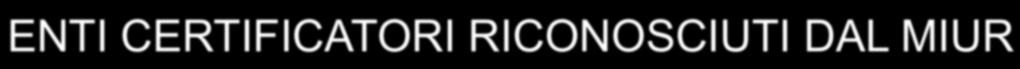 ENTI CERTIFICATORI RICONOSCIUTI DAL MIUR DD 10899 del 12 Luglio 2012 LINGUA INGLESE! Cambridge ESOL, 1, Hills Road, Cambridge, CB1 2EU, UK;!