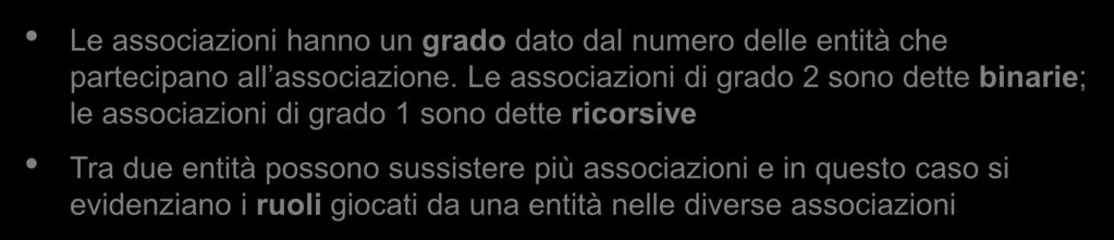 Associazioni (4) Le associazioni hanno un grado dato dal numero delle entità che partecipano all associazione.