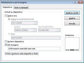 4.6 Aggiungere un'intestazione o un piè di pagina Per aggiungere numeri di diapositiva, numeri di pagina oppure la data e l'ora nelle diapositive, vedere Aggiungere numeri delle diapositive, numeri