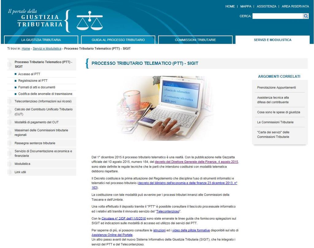 PTT - Aspetti tecnici: percorso Il Processo Tributario Telematico (PTT) Le pagine dedicate al PTT forniscono spiegazioni e consentono di: effettuare la registrazione accedere all