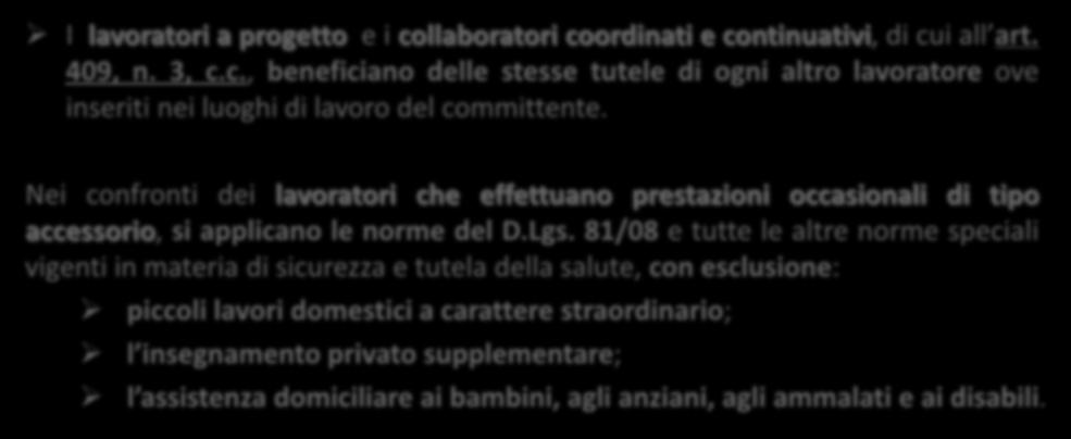 CAPO I - DISPOSIZIONI GENERALI Art.3. Campo di applicazione I lavoratori a progetto e i collaboratori coordinati e continuativi, di cui all art. 409, n. 3, c.c., beneficiano delle stesse tutele di ogni altro lavoratore ove inseriti nei luoghi di lavoro del committente.