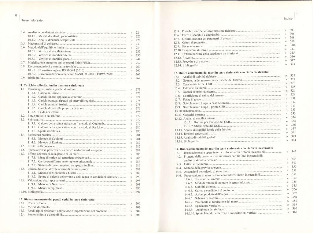 9 Terre rinforzate Indlce 10.4. Analisi in condizioni sismiche» 224 10.4.1. Metodi di calcolo pseudostatici» 226 10.4.2. Analisi dinamica semplificata» 227 10.5. Meccanismi di collasso» 233 10.6. Metodo deu'equilibrio limite» 234 10.