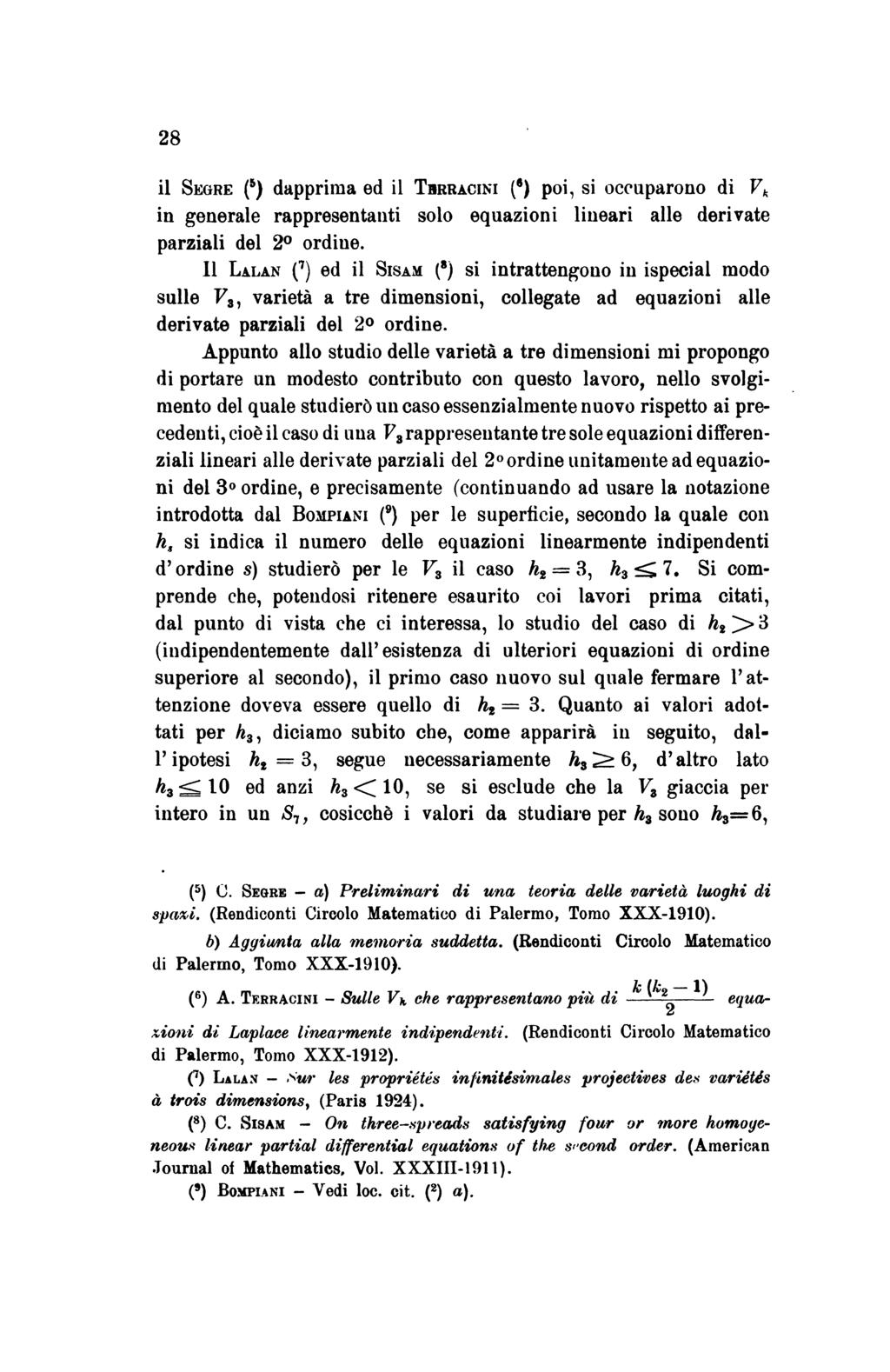 28 il SEGRE (-) dapprima ed il TBRRACINI (8) poi, si occuparono di V, in generale rappresentanti solo equazioni lineari alle derivate parziali del 2 ordine.