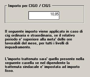 2.9.1 ANAGRAFICA DITTA In anagrafica ditta videata 8 bottone Descr. sindacati è stata aggiunta la nuova casella Importo per CIGO / CIGS.