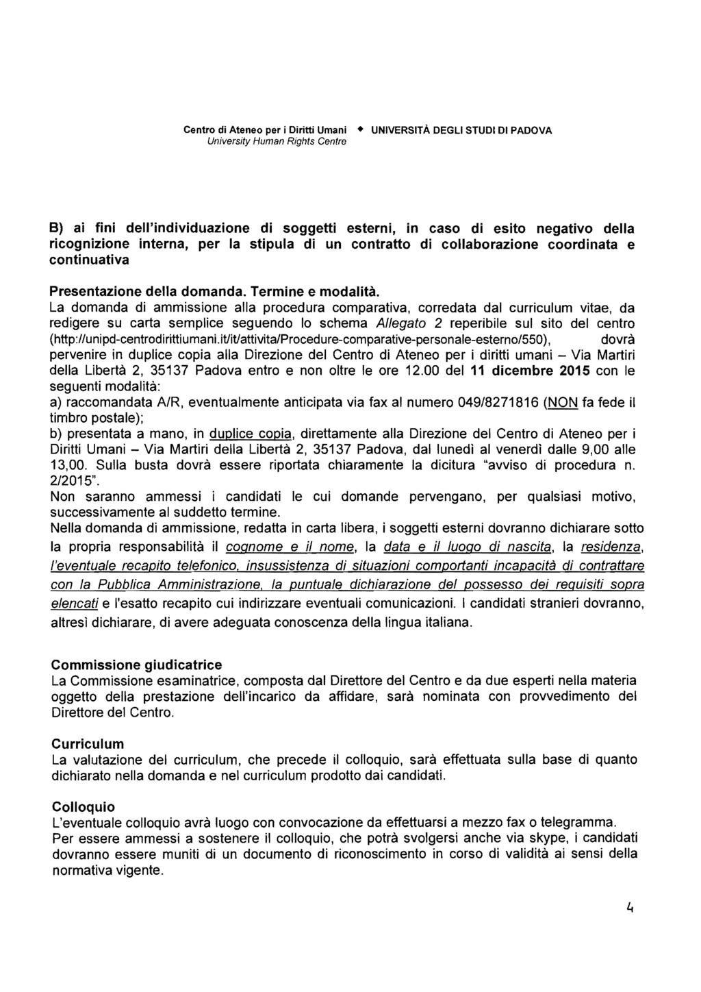 B) ai fini dell'individuazione di soggetti esterni, in caso di esito negativo della ricognizione interna, per la stipula di un contratto di collaborazione coordinata e continuativa Presentazione