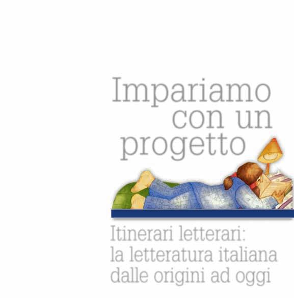 Marisa Carlà Impariamo con un progetto ANTOLOGIA ITALIANA PER LA SCUOLA SECONDARIA DI PRIMO GRADO Itinerari letterari: la letteratura italiana dalle origini ad oggi