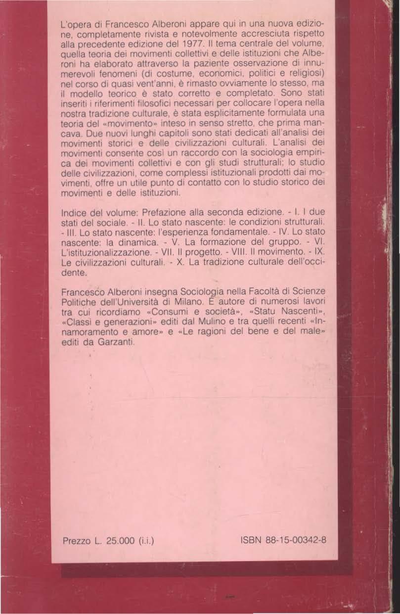 L'opera di Francesco Alberoni appare qui 1n una nuova ed1z10- ne completamente rivista e notevolmente accresciuta rispetto alla precedente edizione del 1977.