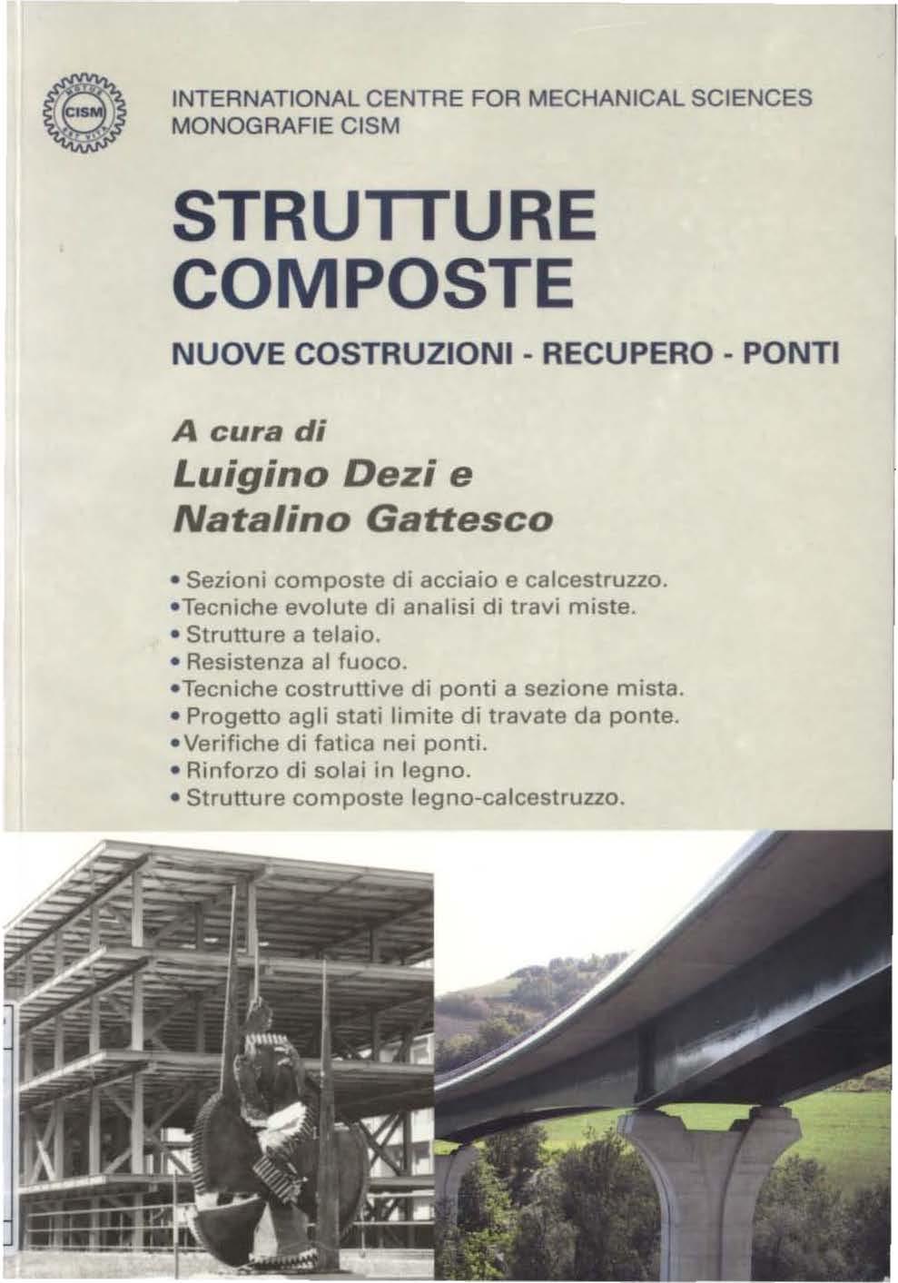 INTERNATIONAL CENTRE FOR MECHANICAL SCIENCES MONOGRAFIE CISM STRUTTURE COMPOSTE NUOVE COSTRUZIONI - RECUPERO - PONTI A cura di Luigino Dezi e Natalino Gattesco Sezioni composte di acciaio e