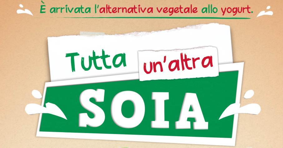 Lancio nuovi prodotti in corso Yogurt di soia : 100% soia Italiana NO OGM, fonte di proteine vegetali,