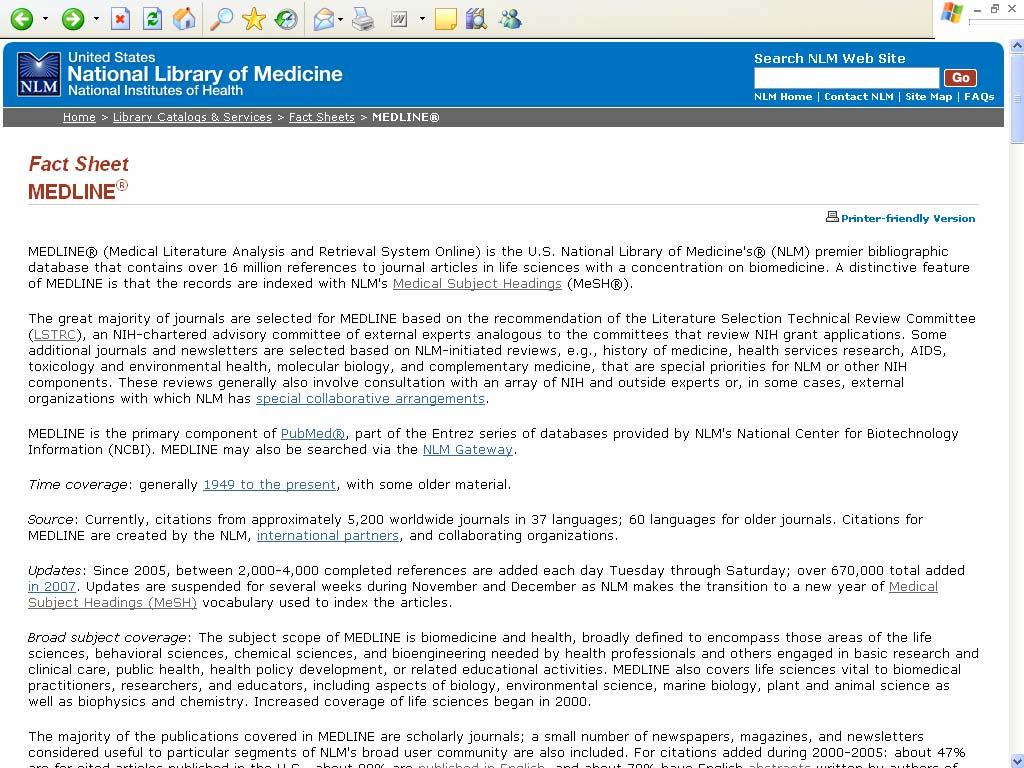 MEDLINE è la più importante banca dati bibliografica mondiale di argomento biomedico e contiene citazioni e abstract di più di 5000 riviste biomediche (in 37 lingue) pubblicate negli Stati Uniti e in